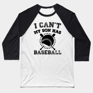 I Cant My Son Has Baseball Sports Parents Baseball T-Shirt